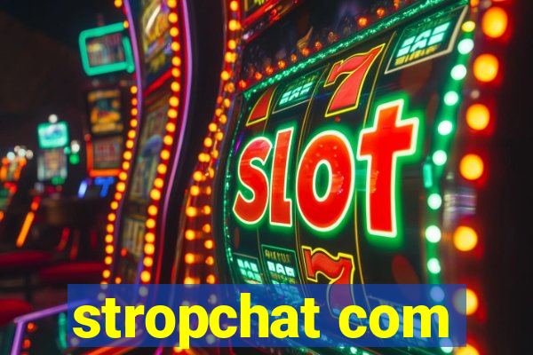 stropchat com